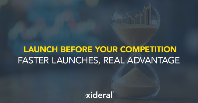 Launch before your competition Faster launches, Real advantage_
